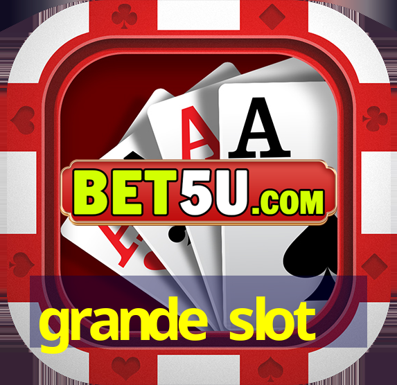 grande slot